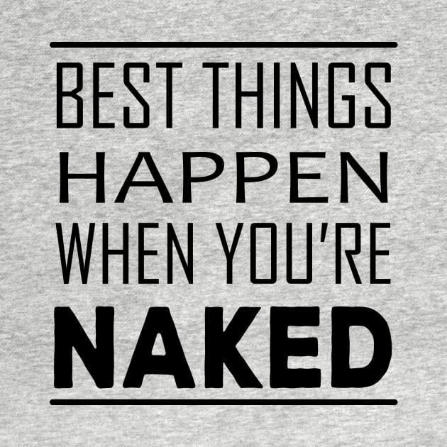 Best Things Happen When You're Naked by almostbrand